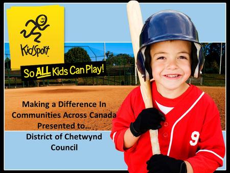 Making a Difference In Communities Across Canada Presented to… District of Chetwynd Council.