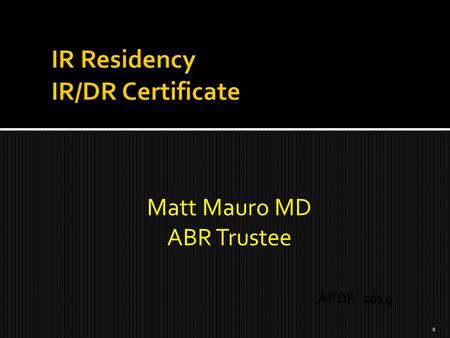 Matt Mauro MD ABR Trustee APDR 2014 1.  Approval of ABMS and ACGME  Program requirements  Accredited programs  Certifying examinations  MOC program.