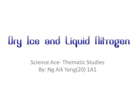 Science Ace- Thematic Studies By: Ng Aik Yang(20) 1A1.