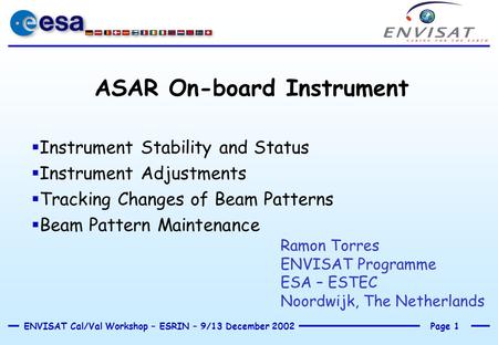 Page 1ENVISAT Cal/Val Workshop – ESRIN – 9/13 December 2002 ASAR On-board Instrument  Instrument Stability and Status  Instrument Adjustments  Tracking.