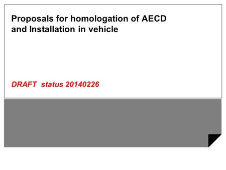 Proposals for homologation of AECD and Installation in vehicle DRAFT status 20140226.