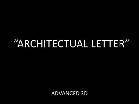 “ARCHITECTUAL LETTER” ADVANCED 3D. “ Lettering ” has been a form of art as early as 3000BC and has become an inspiration for Modern Art both, 2D and 3D…