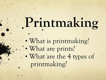 Printmaking What is printmaking? What are prints?