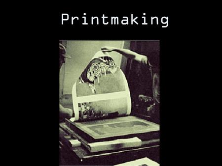 Printmaking.