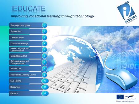 Examples Self-employment and Entrepreneurship 7 Second Life 8 Improving vocational learning through technology 10 Accredited e-Learning Course Live Training.