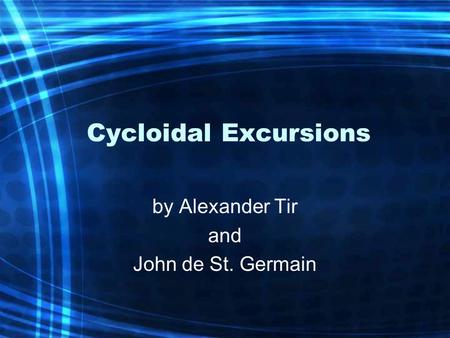Cycloidal Excursions by Alexander Tir and John de St. Germain.