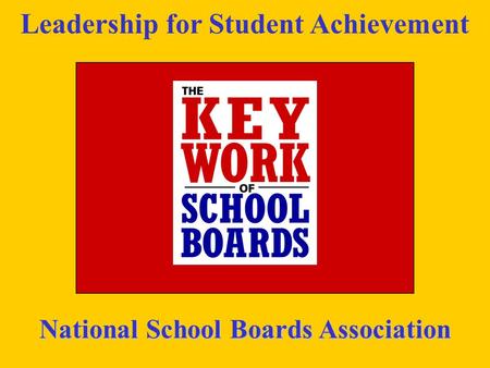 Leadership for Student Achievement National School Boards Association.