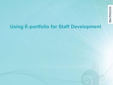 Using E-portfolio for Staff Development. What is an ePortfolio? An ePortfolio is essentially an online collection of reflections and digital artefacts.