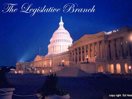 The Legislative Branch. Relevant Standards of Learning CE.6 The student will demonstrate knowledge of the American constitutional government at the national.