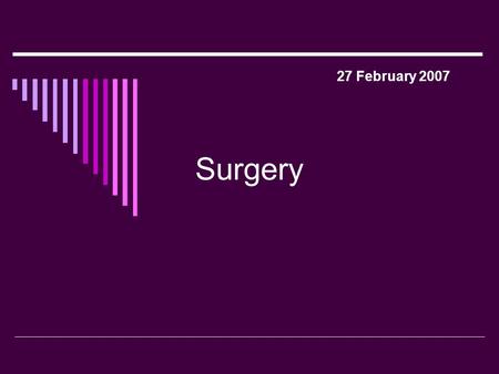 Surgery 27 February 2007. Why was surgery so dangerous in the 19 th Century?  Surgeons in the 19 th century had to work quickly – in 1812 Napoleon’s.