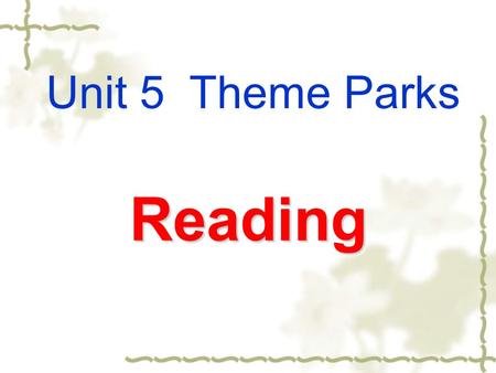 Reading Unit 5 Theme Parks. Warming up Cooperative discussion: 1. What is a park? What is a park for? 2. Do you know what is the differences between a.