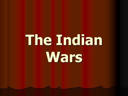 The Indian Wars.