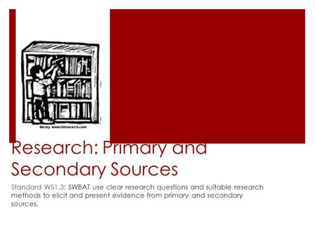 Research: Primary and Secondary Sources