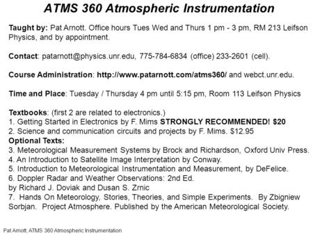 Pat Arnott, ATMS 360 Atmospheric Instrumentation ATMS 360 Atmospheric Instrumentation Taught by: Pat Arnott. Office hours Tues Wed and Thurs 1 pm - 3 pm,