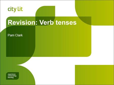 Revision: Verb tenses Pam Clark. be For something that is happening or true at the present time (now). I am happy He/she/it is happy You are happy We.