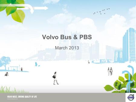Volvo Bus & PBS March 2013. Volvo Buses PBS – Volvo Bus Case Study Volvo Buses Australia 2 What we use it for  High Capacity Buses and Coaches –Vehicles.