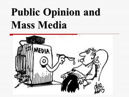 Public Opinion and Mass Media. Public Opinion  ideas/attitudes most people hold about an issue or person  Why is it important? 1.shapes presidential.