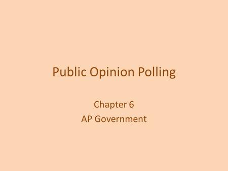 Public Opinion Polling Chapter 6 AP Government. History of Polling George Gallup – surveyed citizens of Iowa in 1936, where his mother was running for.