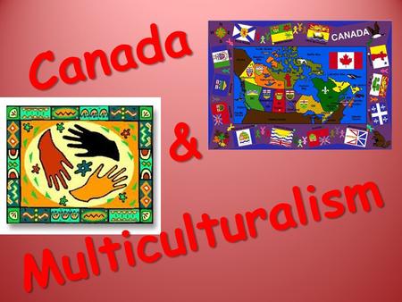 Canada & Multiculturalism. Who is Canadian? Michelle Jean 1 st black Govenor-General of Canada David Suzuki Environmental Activist Pamela Anderson Actress.