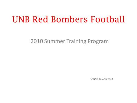 UNB Red Bombers Football 2010 Summer Training Program Created by David Knott.