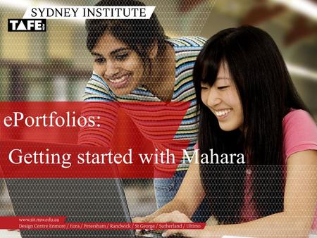 EPortfolios: Getting started with Mahara. Ambition in Action www.sit.nsw.edu.au ePortfolios:Getting started with Mahara o What is an ePortfolio o Examples.