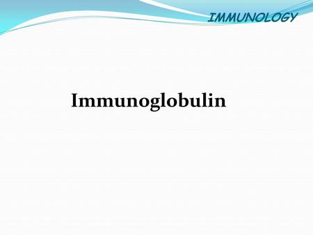 IMMUNOLOGY Immunoglobulin.