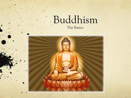 Buddhism The Basics. Basic Facts 2,500 years old About 400 million followers worldwide There is no belief in a personal God. It is not centered on the.