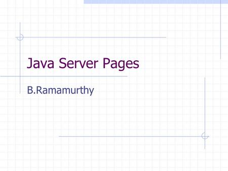 Java Server Pages B.Ramamurthy. Topics for Discussion 8/20/20152 Inheritance and Polymorphism Develop an example for inheritance and polymorphism JSP.