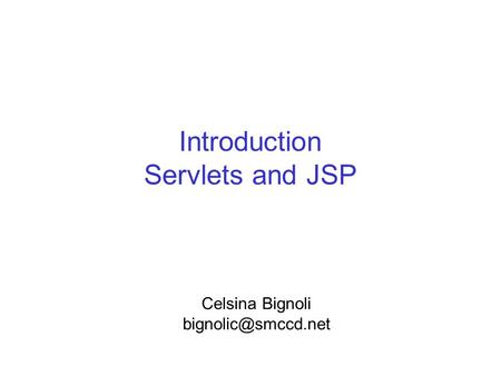 Introduction Servlets and JSP Celsina Bignoli