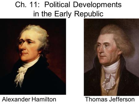 Ch. 11: Political Developments in the Early Republic