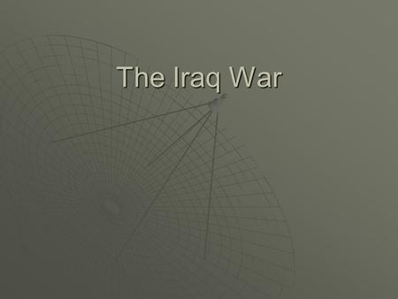 The Iraq War. Cost of War  Initial deployment of troops: $9 billion to $13 billion  Conducting the war: $6 billion to $9 billion per month  Returning.