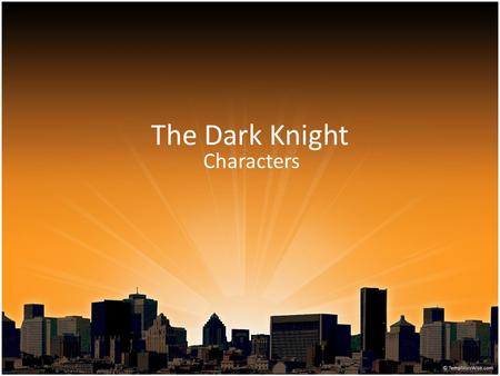 The Dark Knight Characters. Introducing…The Joker In Gotham city there is a representation of the typical evil that exists among men. – There are the.