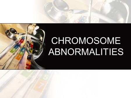 CHROMOSOME ABNORMALITIES