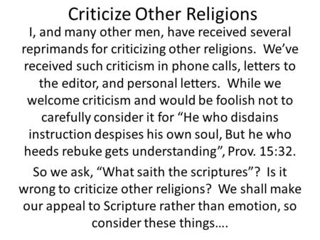 Criticize Other Religions I, and many other men, have received several reprimands for criticizing other religions. We’ve received such criticism in phone.