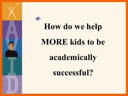 How do we help MORE kids to be academically successful?