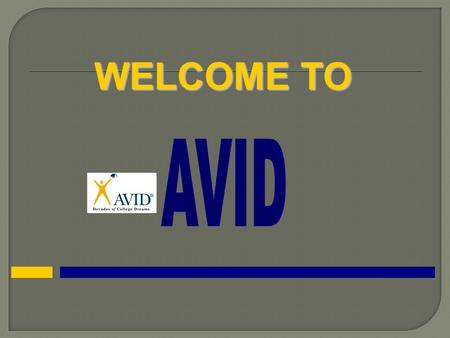 WELCOME TO. Advancement Via Individual Determination [L. avidus]: eager for knowledge.