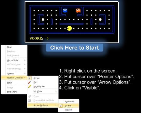 1.Right click on the screen. 2.Put cursor over “Pointer Options”. 3.Put cursor over “Arrow Options”. 4.Click on “Visible”. Click Here to Start.