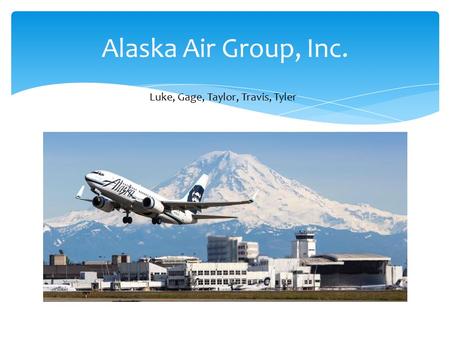 Alaska Air Group, Inc. Luke, Gage, Taylor, Travis, Tyler.