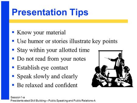 Presentation Tips  Know your material  Use humor or stories illustrate key points  Stay within your allotted time  Do not read from your notes  Establish.
