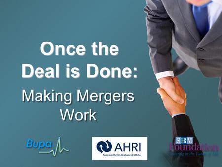 Once the Deal is Done: Making Mergers Work.