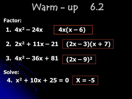 Warm - up 6.2 Factor: 1. 4x 2 – 24x4x(x – 6) 2. 2x 2 + 11x – 21(2x – 3)(x + 7) 3. 4x 2 – 36x + 81 (2x – 9) 2 Solve: 4. x 2 + 10x + 25 = 0X = -5.