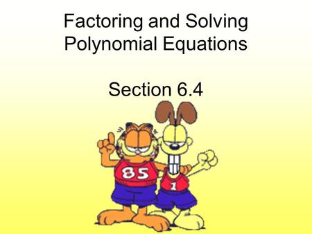 Factoring and Solving Polynomial Equations Section 6.4