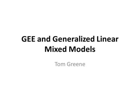 GEE and Generalized Linear Mixed Models