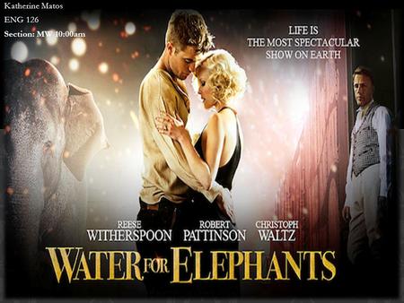 Katherine Matos ENG 126 Section: MW 10:00am.  WATER FOR ELEPHANTS’ TRAILER.