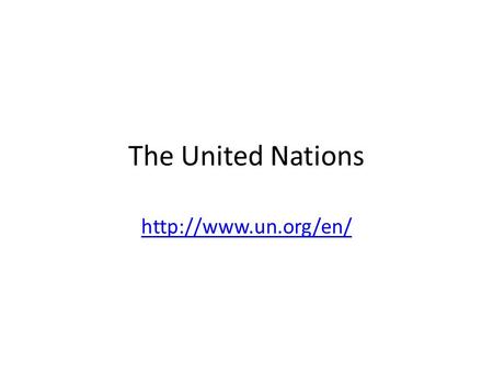 The United Nations  Click on UN At A Glance. Answer the Following: 1.What are the four main purposes of the United Nations? (Google.