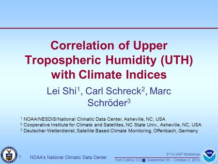 3 rd G-VAP Workshop Fort Collins, CO September 30 – October 2, 2013 1 NOAA’s National Climatic Data Center Correlation of Upper Tropospheric Humidity (UTH)