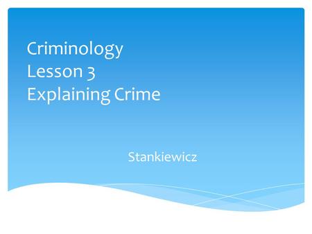 Criminology Lesson 3 Explaining Crime