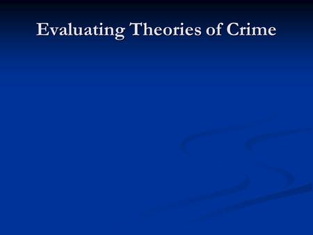 Evaluating Theories of Crime