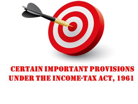 certain Important provisions under the income-tax act, 1961