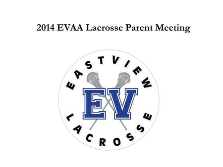2014 EVAA Lacrosse Parent Meeting. Youth Teams & Leagues Age Groups  U9 (9/1/2005 or later) 2/3  U11 (9/1/2003 or later) 4/5  U13 (9/1/2001 or later)